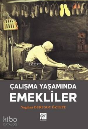 Çalışma Yaşamında Emekliler | Nagihan Durusoy Öztepe | Gazi Kitabevi