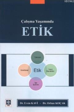 Çalışma Yaşamında Etik | Orhan Koçak | Ekin Kitabevi Yayınları