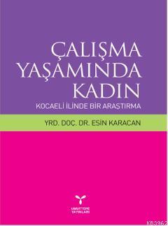 Çalışma Yaşamında Kadın; Kocaeli İlinden Bir Araştırma | Esin Karacan 