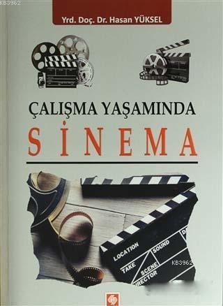 Çalışma Yaşamında Sinema | Hasan Yüksel | Ekin Kitabevi Yayınları