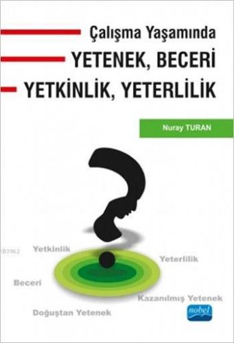 Çalışma Yaşamında Yetenek, Beceri, Yetkinlik, Yeterlilik | Nuray Turan