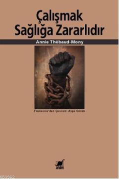 Çalışmak Sağlığa Zararlıdır | Annie Thébaud-Mony | Ayrıntı Yayınları