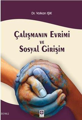 Çalışmanın Evrimi ve Sosyal Girişim | Volkan Işık | Ekin Kitabevi Yayı