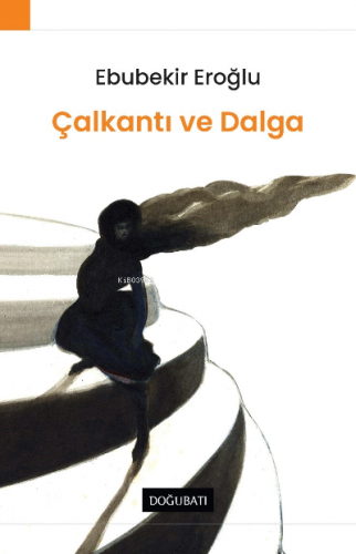 Çalkantı Ve Dalga | Ebubekir Eroğlu | Doğu Batı Yayınları