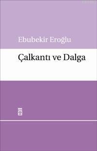 Çalkantı ve Dalga | Ebubekir Eroğlu | Timaş Yayınları