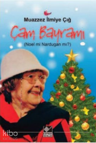 Çam Bayramı (Noel mi Nardugan mı?) | Muazzez İlmiye Çığ | Kaynak Yayın