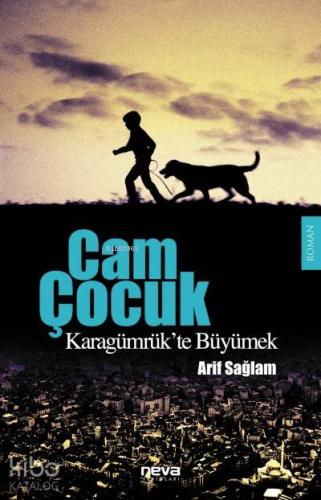 Cam Çocuk; Karagümrük'te Büyümek | Arif Sağlam | Neva Yayınları