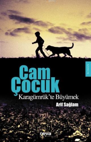 Cam Çocuk; Karagümrük'te Büyümek | Arif Sağlam | Neva Yayınları