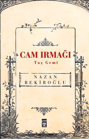 Cam Irmağı Taş Gemi | Nazan Bekiroğlu | Timaş Yayınları