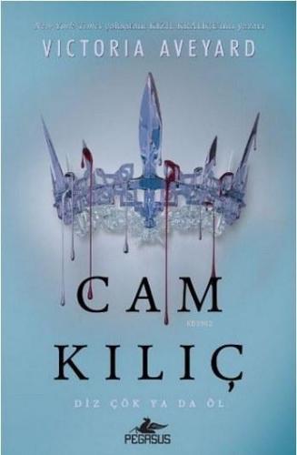 Cam Kılıç; Diz Çök Ya da Öl | Victoria Aveyard | Pegasus Yayıncılık