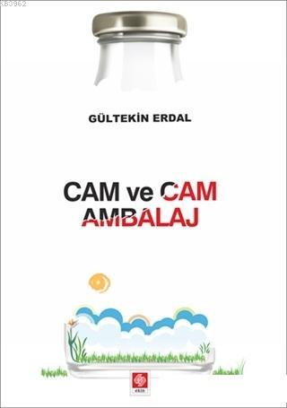 Cam ve Cam Ambalaj | Gültekin Erdal | Ekin Kitabevi Yayınları