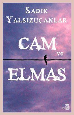 Cam ve Elmas | Sadık Yalsızuçanlar | Timaş Yayınları