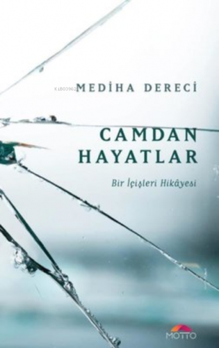 Camdan Hayatlar Bir İçişleri Hikayesi | Mediha Dereci | Motto Yayınlar