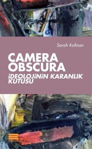 Camera Obscura; İdeolojinin Karanlık Kutusu | Sarah Kofman | Encore Ya