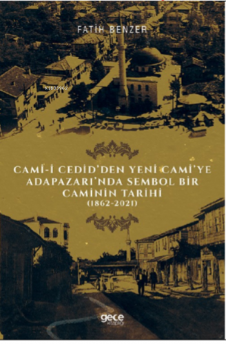 Cami-i Cedid’den Yeni Cami’ye;Adapazarı’nda Sembol Bir Caminin Tarihi 