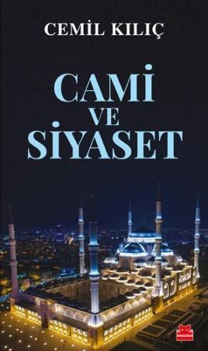 Cami ve Siyaset | Cemil Kılıç | Kırmızıkedi Yayınevi