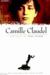 Camille Claudel; Bir Kadın | Anne Delbee | Everest Yayınları