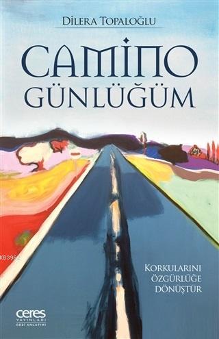 Camino Günlüğüm; Korkularını Özgürlüğe Dönüştür | Dilera Topaloğlu | C