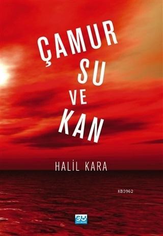 Çamur Su ve Kan | Halil Kara | Su Yayınevi