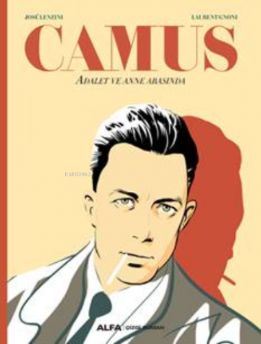 Camus;Adalet ve Annearasında | Jose Lenzini | Alfa Basım Yayım Dağıtım