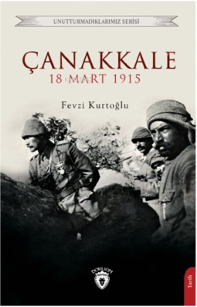 Çanakkale 18 Mart 1915 | Fevzi Kurtoğlu | Dorlion Yayınevi