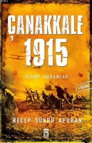 Çanakkale 1915; Ölüme Koşanlar | Recep Şükrü Apuhan | Timaş Tarih