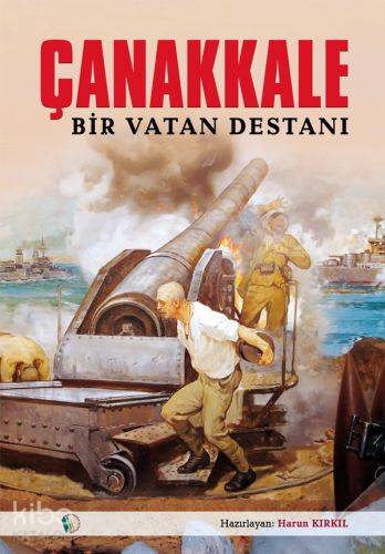 Çanakkale Bir Vatan Destanı | Harun Kırkıl | Erkam Yayınları - (Kampan