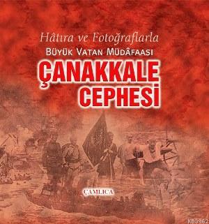 Çanakkale Cephesi; Hâtıra ve Fotoğraflarla Büyük Vatan Müdâfaası | Sel