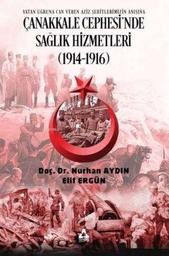 Çanakkale Cephesi'nde Sağlık Hizmetleri (1914-1916) ;Vatan Uğruna Can 