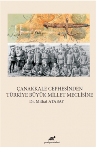 Çanakkale Cephesinden Türkiye Büyük Millet Meclisi | Mithat Atabay | P