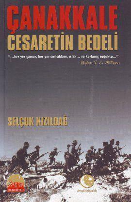 Çanakkale; Cesaretin Bedeli | Selçuk Kızıldağ | Kent Kitap