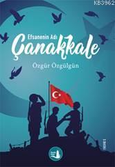 Çanakkale; Efsanenin Adı | Özgür Özgülgün | Büyülü Fener Yayınları