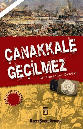 Çanakkale Geçilmez - Bir Destanın Öyküsü | Recep Şükrü Apuhan | Timaş 