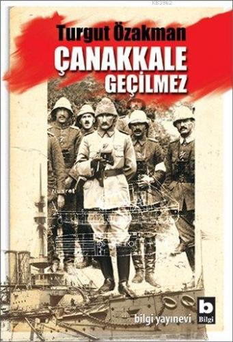 Çanakkale Geçilmez | Turgut Özakman | Bilgi Yayınevi