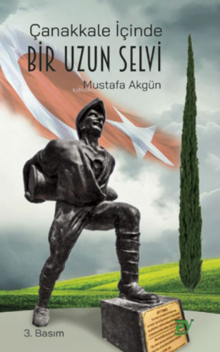 Çanakkale İçinde Bir Uzun Selvi | Mustafa Akgün | Ey Yayınları