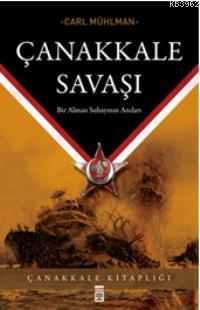 Çanakkale Savaşı; Bir Alman Subayının Anıları | Carl Muhlman | Timaş Y