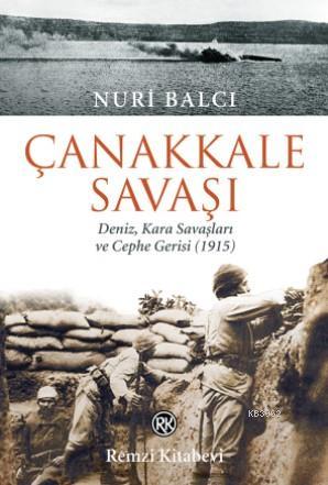 Çanakkale Savaşı; Deniz, Kara Savaşları ve Cephe Gerisi (1915) | Nuri 