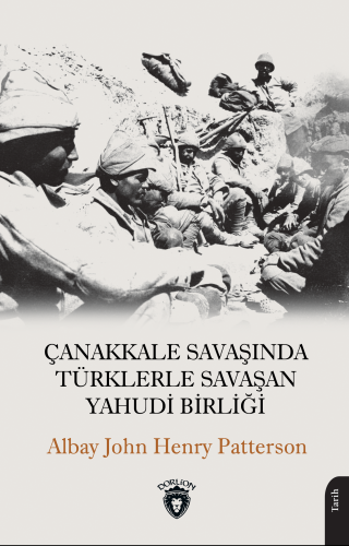 Çanakkale Savaşında Türklerle Savaşan Yahudi Birliği | John Henry Patt