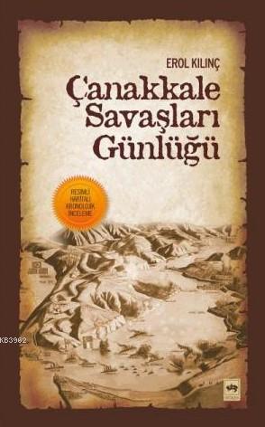 Çanakkale Savaşları Günlüğü | Erol Kılınç | Ötüken Neşriyat