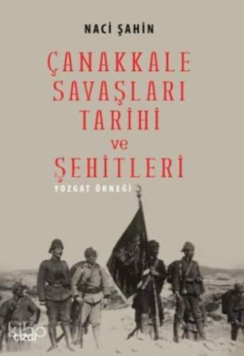 Çanakkale Savaşları Tarihi Ve Şehitleri; Yozgat Örneği | Naci Şahin | 