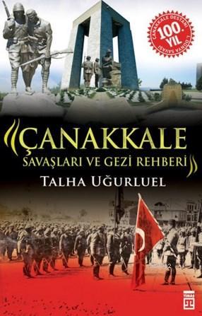 Çanakkale Savaşları ve Gezi Rehberi | Talha Uğurluel | Timaş Tarih