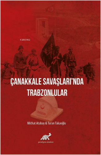 Çanakkale Savaşlarında Trabzonlular | Mithat Atabay | Paradigma Akadem