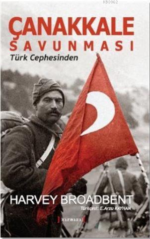 Çanakkale Savunması; Türk Cephesinde | Harvey Broadbent | Beta Basım Y