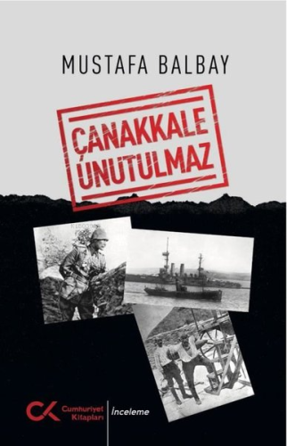 Çanakkale Unutulmaz | Mustafa Balbay | Cumhuriyet Kitapları