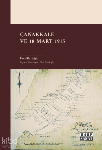 Çanakkale ve 18 Mart 1915 | Fevzi Kurtoğlu | Harp Sanat Yayınları