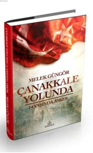 Çanakkale Yolunda (Ciltli); 14 Yaşında Asker | Melek Güngör | Ephesus 