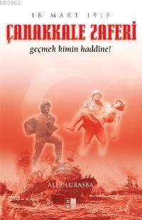 Çanakkale Zaferi 18 Mart 1915; Geçmek Kimin Haddine! | Ali Ulurasba | 