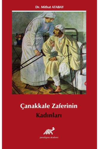 Çanakkale Zaferi’nin Kadınları | Mithat Atabay | Paradigma Akademi Yay