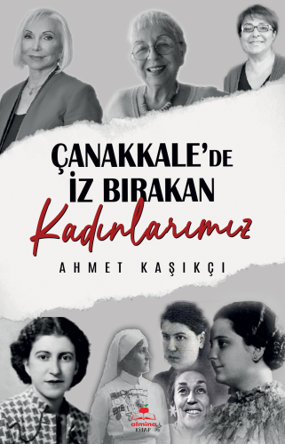 Çanakkale'de İz Bırakan Kadınlarımız | Ahmet Kaşıkçı | Almina Kitap