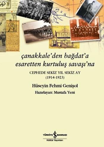 Çanakkale'den Bağdat'a Esaretten Kurtuluş Savaşı'na; Cephede Sekiz Yıl